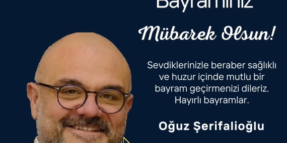 OĞUZ ŞERİFALİOĞLU’NDAN BAYRAM MESAJI