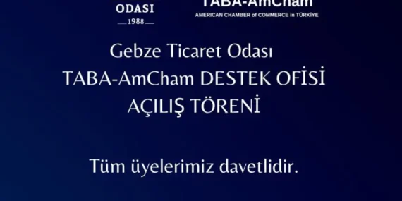 GEBZE TİCARET ODASI TABA-AmCham DESTEK OFİSİ AÇILIYOR